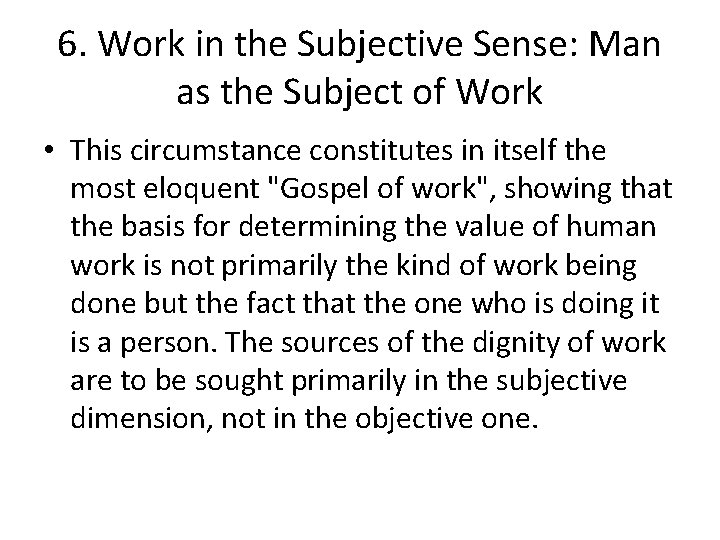 6. Work in the Subjective Sense: Man as the Subject of Work • This
