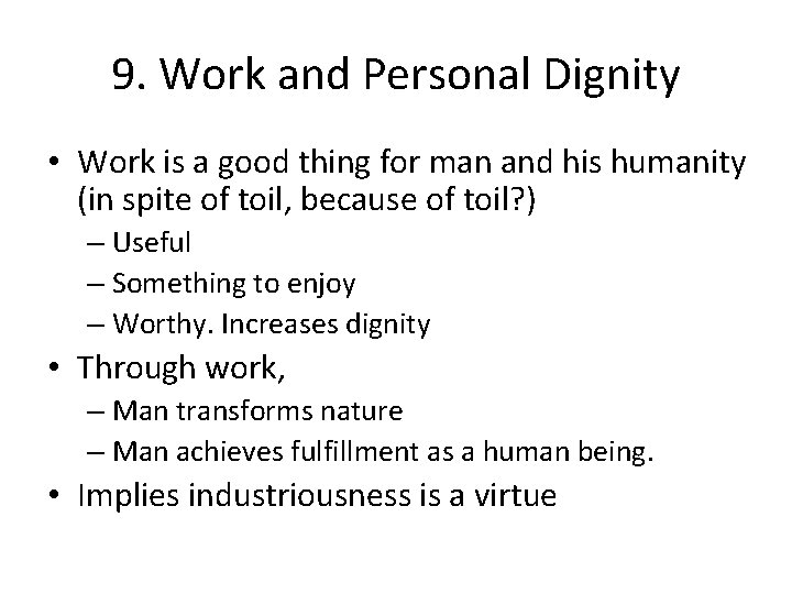 9. Work and Personal Dignity • Work is a good thing for man and