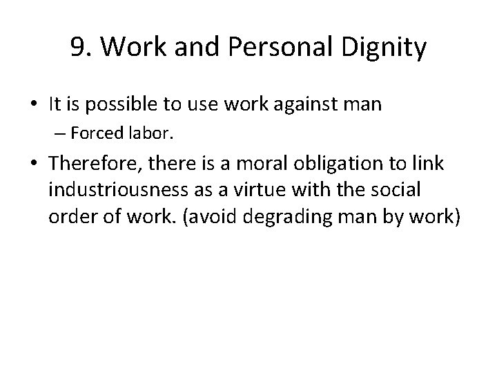 9. Work and Personal Dignity • It is possible to use work against man