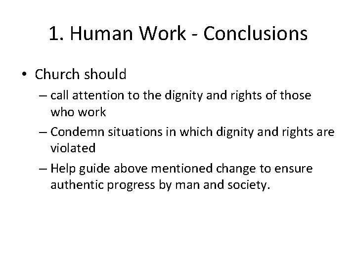 1. Human Work - Conclusions • Church should – call attention to the dignity