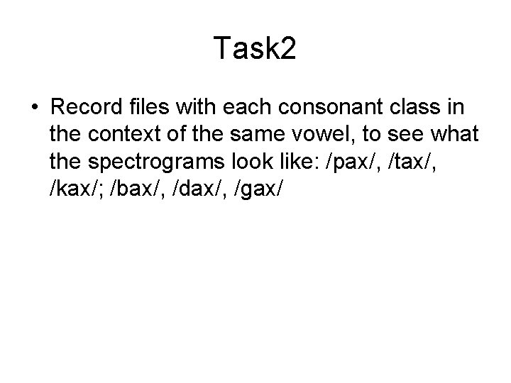 Task 2 • Record files with each consonant class in the context of the