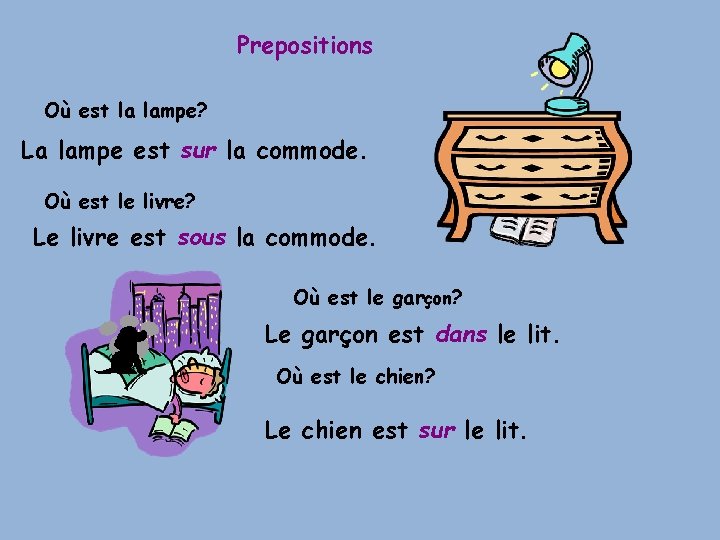 Prepositions Où est la lampe? La lampe est sur la commode. Où est le