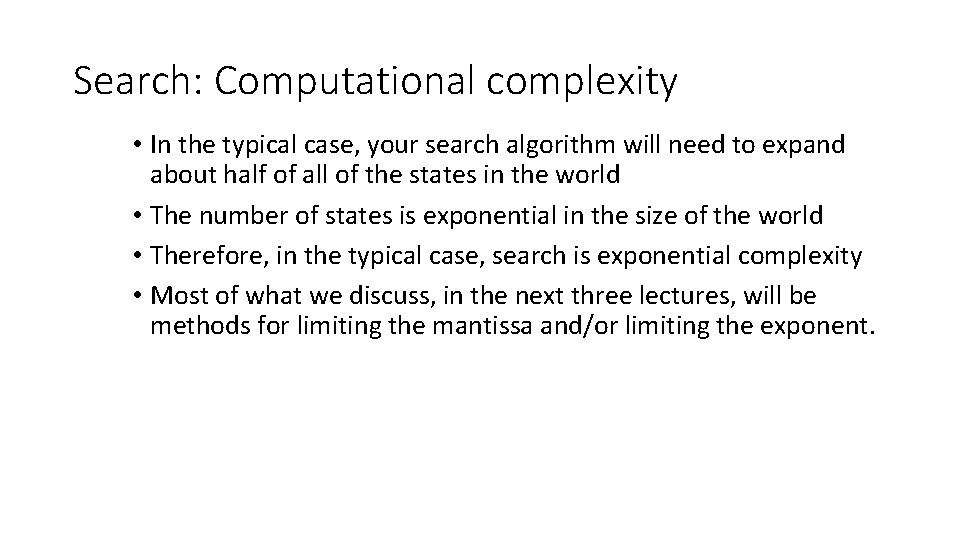 Search: Computational complexity • In the typical case, your search algorithm will need to