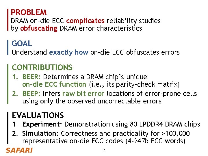 PROBLEM DRAM on-die ECC complicates reliability studies by obfuscating DRAM error characteristics GOAL Understand