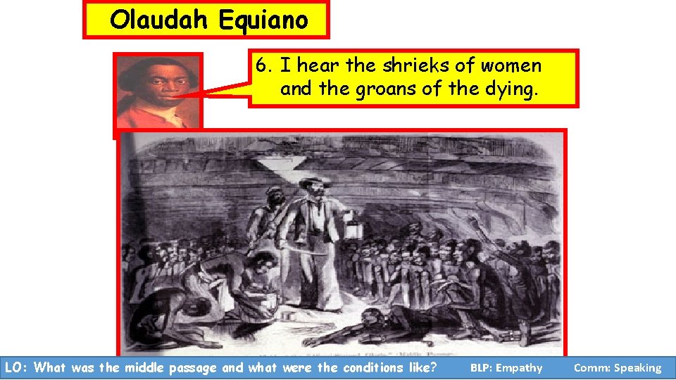 Olaudah Equiano 6. I hear the shrieks of women and the groans of the