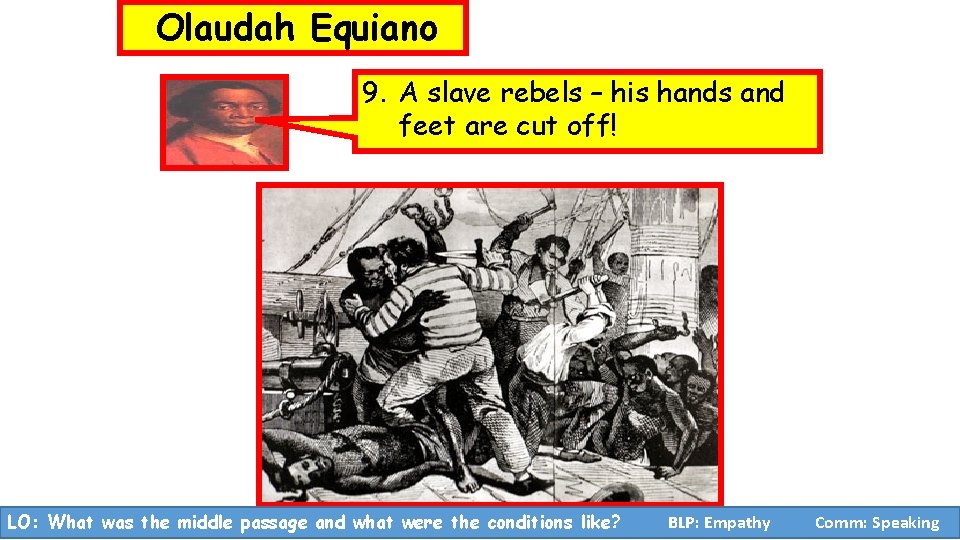 Olaudah Equiano 9. A slave rebels – his hands and feet are cut off!