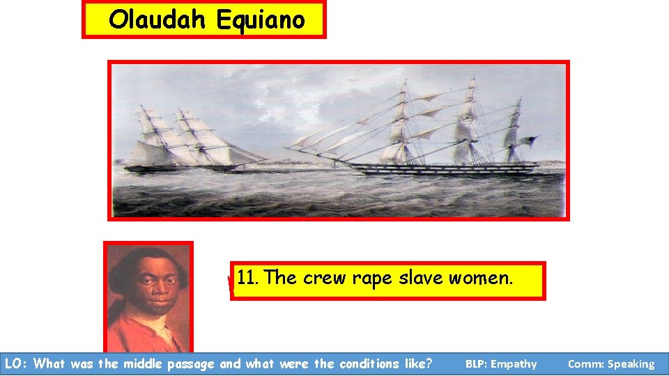 Olaudah Equiano 11. The crew rape slave women. LO: What was the middle passage