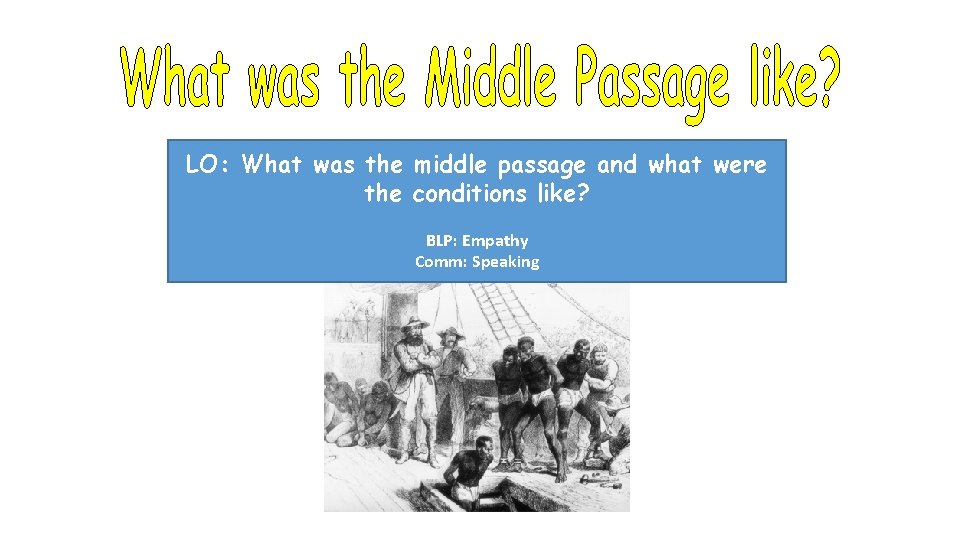 LO: What was the middle passage and what were the conditions like? BLP: Empathy