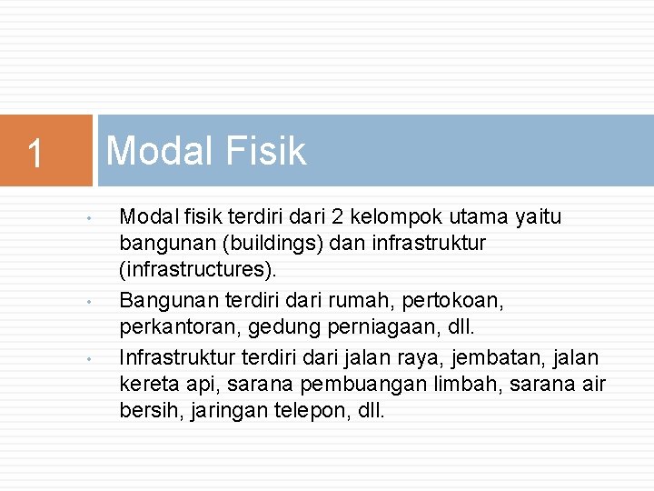 Modal Fisik 1 • • • Modal fisik terdiri dari 2 kelompok utama yaitu