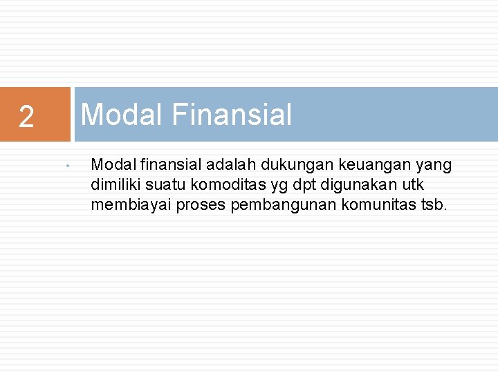 Modal Finansial 2 • Modal finansial adalah dukungan keuangan yang dimiliki suatu komoditas yg