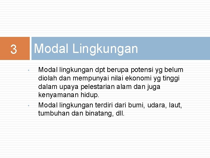 Modal Lingkungan 3 • • Modal lingkungan dpt berupa potensi yg belum diolah dan