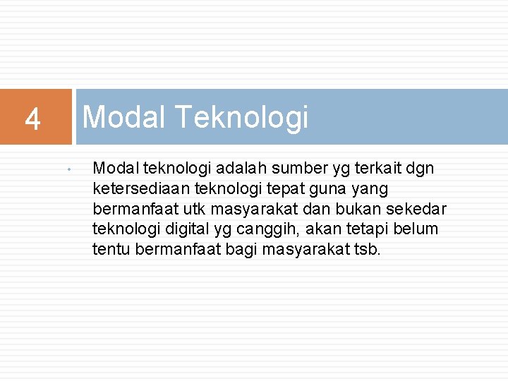 Modal Teknologi 4 • Modal teknologi adalah sumber yg terkait dgn ketersediaan teknologi tepat