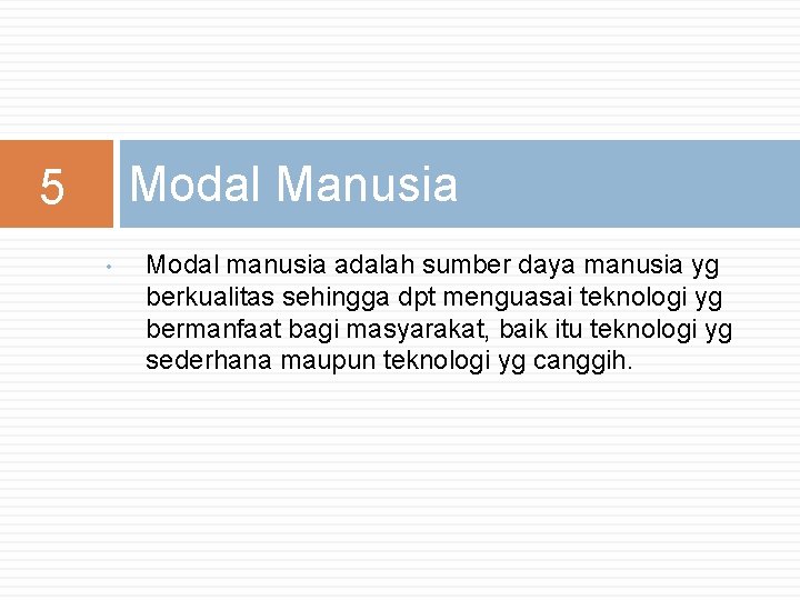 Modal Manusia 5 • Modal manusia adalah sumber daya manusia yg berkualitas sehingga dpt