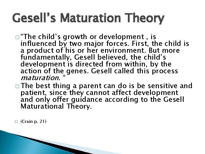 Gesell’s Maturation Theory � “The child’s growth or development , is influenced by two