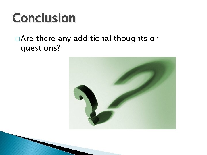 Conclusion � Are there any additional thoughts or questions? 