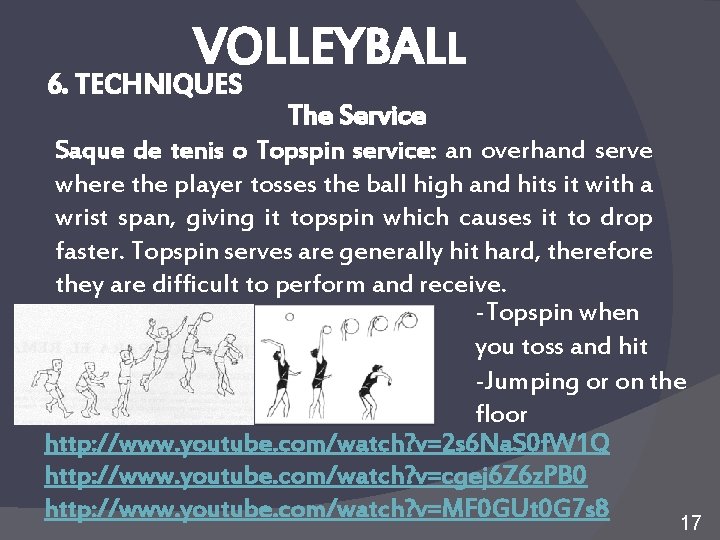 VOLLEYBALL 6. TECHNIQUES The Service Saque de tenis o Topspin service: an overhand serve