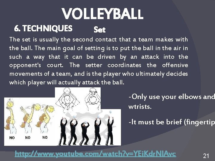 VOLLEYBALL 6. TECHNIQUES Set The set is usually the second contact that a team