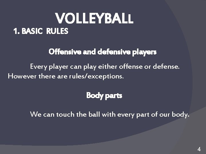 VOLLEYBALL 1. BASIC RULES Offensive and defensive players Every player can play either offense