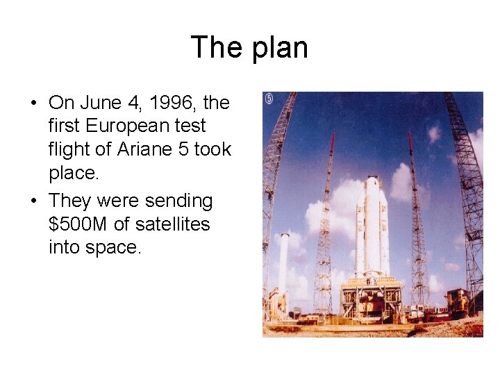The plan • On June 4, 1996, the first European test flight of Ariane