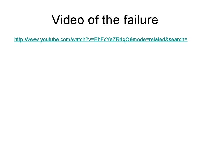 Video of the failure http: //www. youtube. com/watch? v=Eh. Fc. Ys. ZR 4 q.