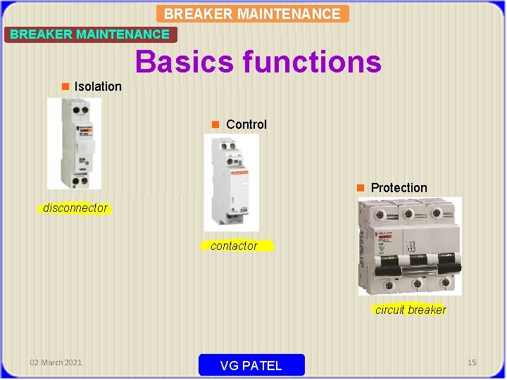 BREAKER MAINTENANCE n Isolation Basics functions n Control n Protection disconnector contactor circuit breaker