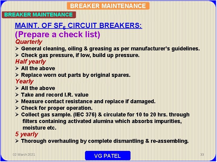 BREAKER MAINTENANCE MAINT. OF SF 6 CIRCUIT BREAKERS: (Prepare a check list) Quarterly Ø