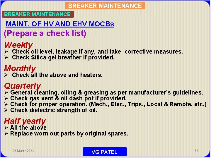 BREAKER MAINTENANCE MAINT. OF HV AND EHV MOCBs (Prepare a check list) Weekly Ø