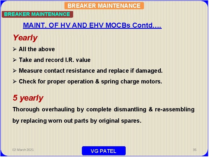 BREAKER MAINTENANCE MAINT. OF HV AND EHV MOCBs Contd…. Yearly Ø All the above