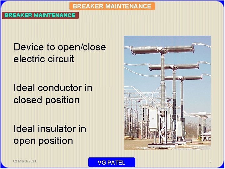 BREAKER MAINTENANCE Device to open/close electric circuit Ideal conductor in closed position Ideal insulator