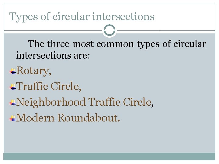 Types of circular intersections The three most common types of circular intersections are: Rotary,