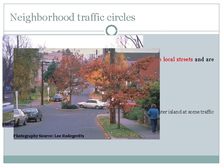 Neighborhood traffic circles Neighborhood Traffic Circles This type are generally located at the intersection