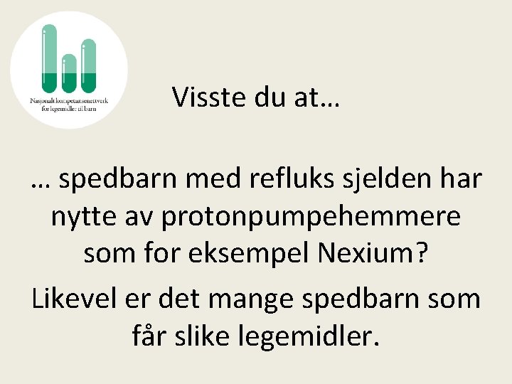 Visste du at… … spedbarn med refluks sjelden har nytte av protonpumpehemmere som for