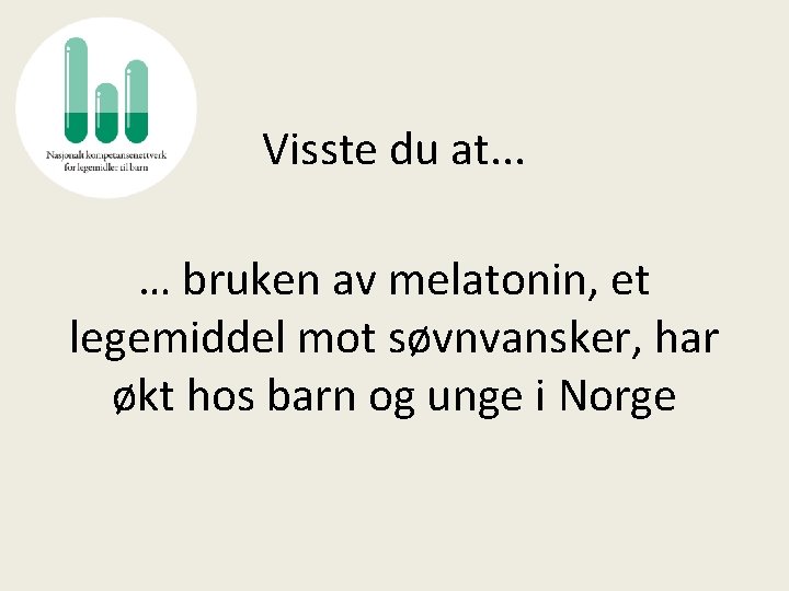 Visste du at. . . … bruken av melatonin, et legemiddel mot søvnvansker, har