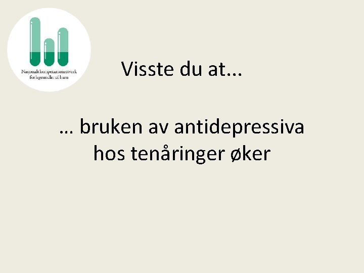 Visste du at. . . … bruken av antidepressiva hos tenåringer øker 