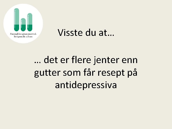 Visste du at… … det er flere jenter enn gutter som får resept på