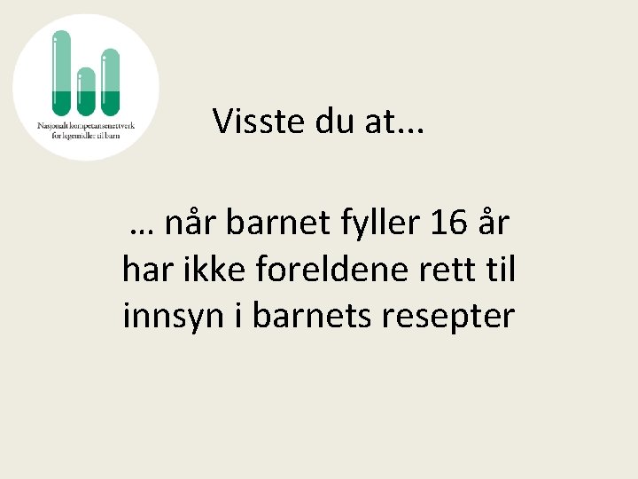 Visste du at. . . … når barnet fyller 16 år har ikke foreldene