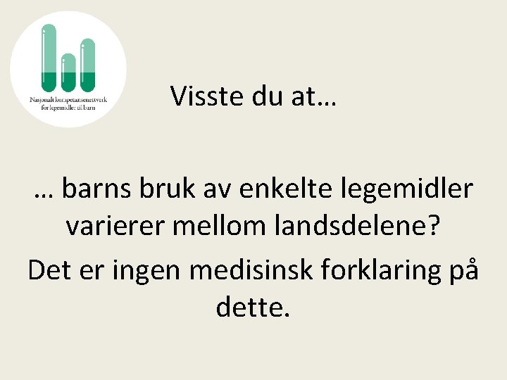 Visste du at… … barns bruk av enkelte legemidler varierer mellom landsdelene? Det er