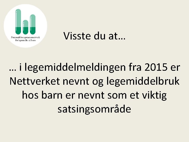 Visste du at… … i legemiddelmeldingen fra 2015 er Nettverket nevnt og legemiddelbruk hos