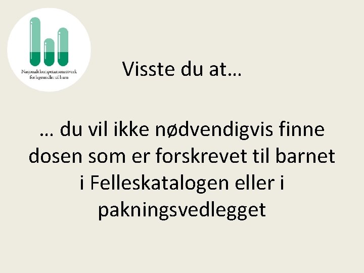 Visste du at… … du vil ikke nødvendigvis finne dosen som er forskrevet til