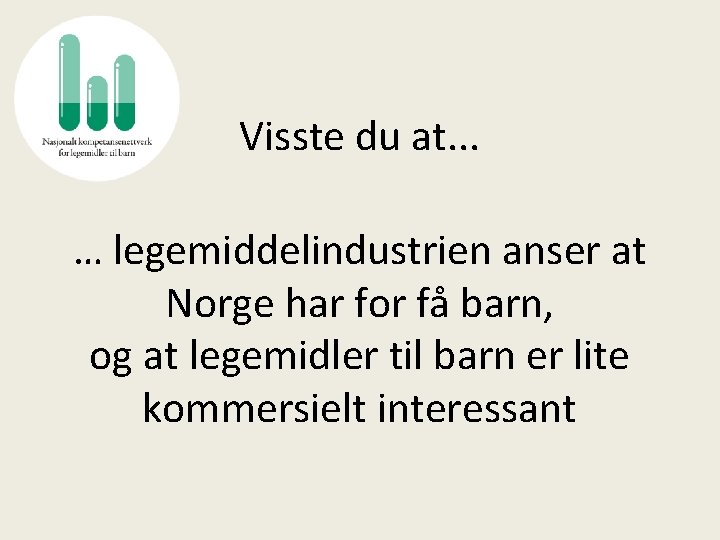 Visste du at. . . … legemiddelindustrien anser at Norge har for få barn,