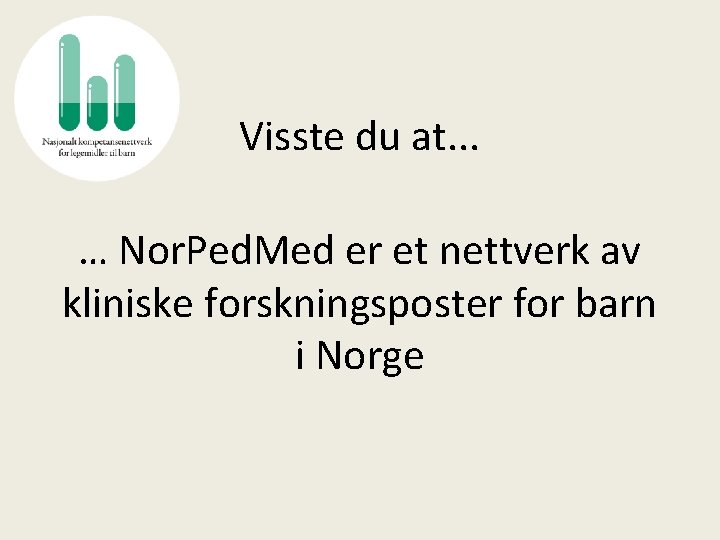 Visste du at. . . … Nor. Ped. Med er et nettverk av kliniske