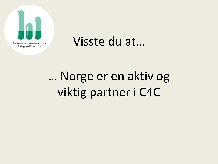 Visste du at… … Norge er en aktiv og viktig partner i C 4