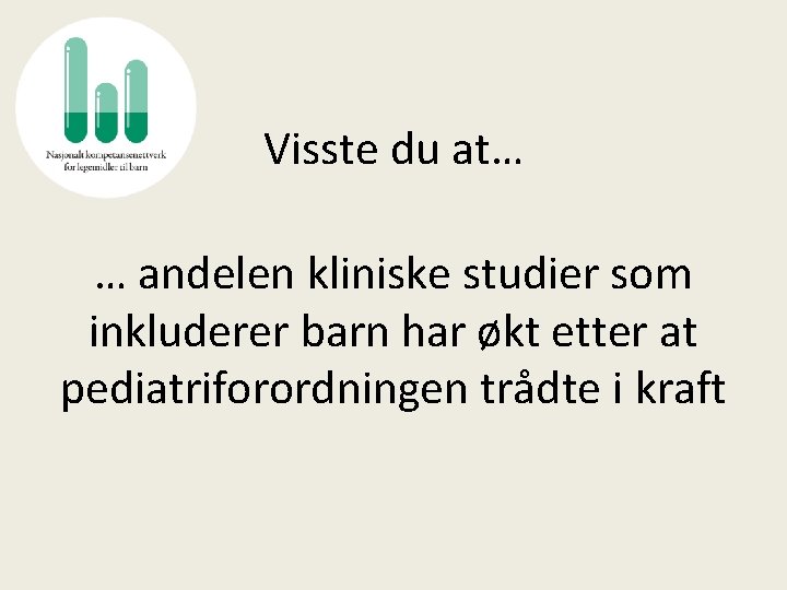 Visste du at… … andelen kliniske studier som inkluderer barn har økt etter at