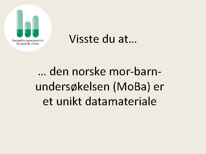 Visste du at… … den norske mor-barnundersøkelsen (Mo. Ba) er et unikt datamateriale 