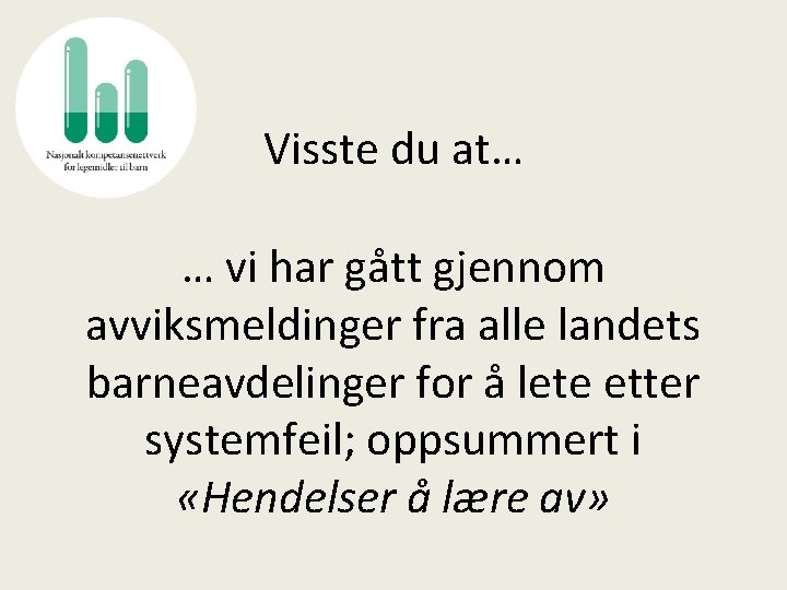 Visste du at… … vi har gått gjennom avviksmeldinger fra alle landets barneavdelinger for