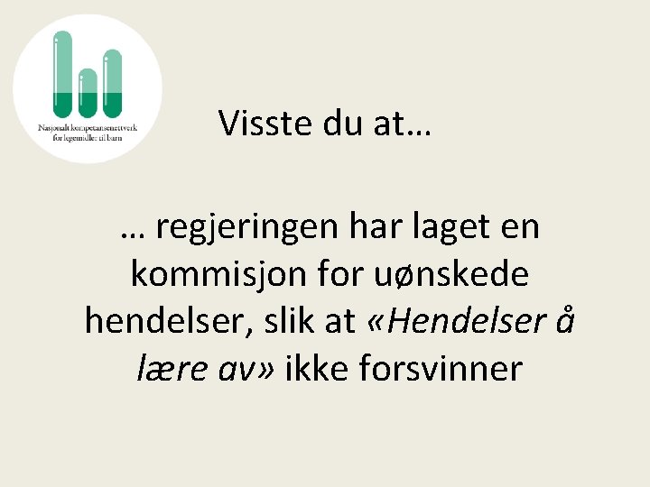 Visste du at… … regjeringen har laget en kommisjon for uønskede hendelser, slik at