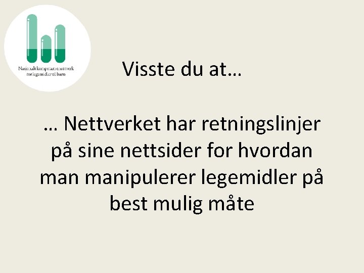 Visste du at… … Nettverket har retningslinjer på sine nettsider for hvordan manipulerer legemidler