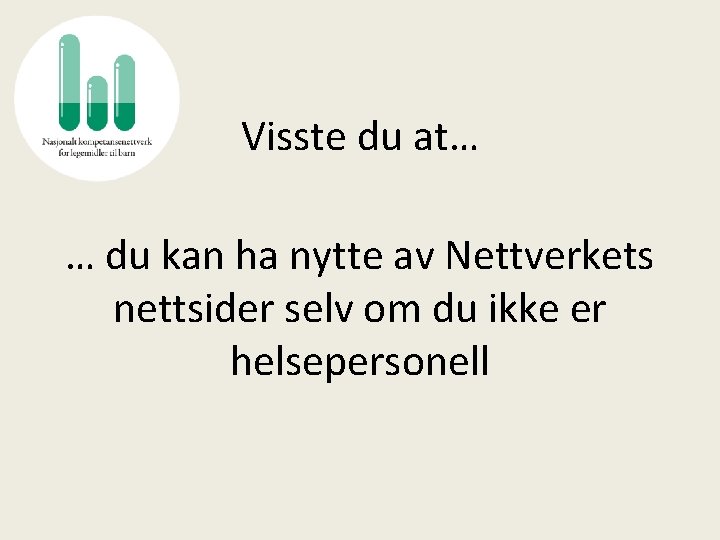 Visste du at… … du kan ha nytte av Nettverkets nettsider selv om du