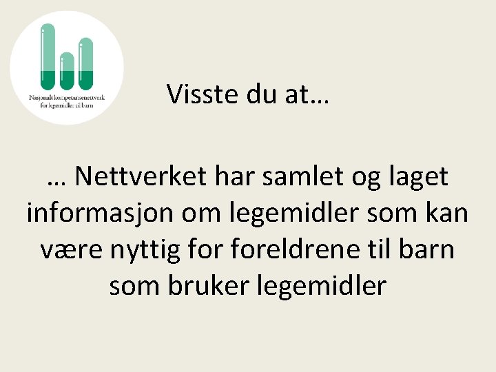 Visste du at… … Nettverket har samlet og laget informasjon om legemidler som kan