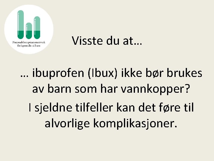 Visste du at… … ibuprofen (Ibux) ikke bør brukes av barn som har vannkopper?